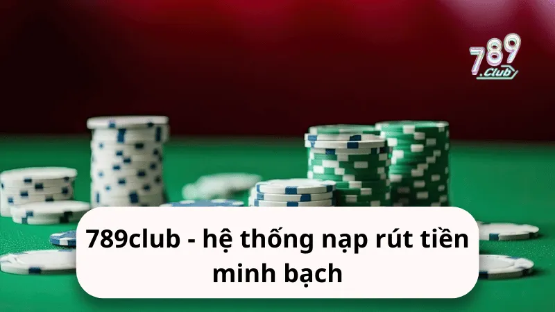 789club he thong nap rut tien minh bach 789club - hệ thống nạp rút tiền minh bạch