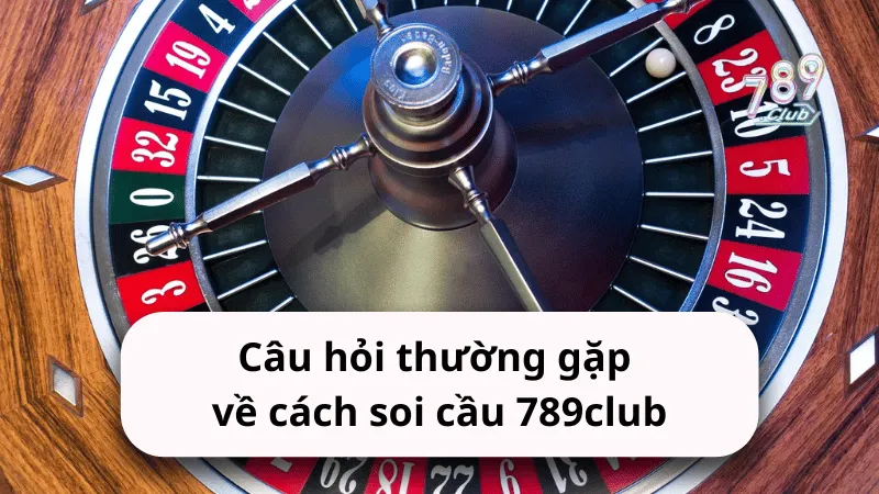 cau hoi thuong gap ve cach soi cau 789club Câu hỏi thường gặp về cách soi cầu 789club