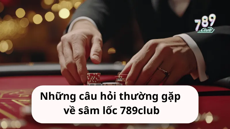 nhung cau hoi thuong gap ve sam loc 789club câu hỏi thường gặp về sâm lốc 789club
